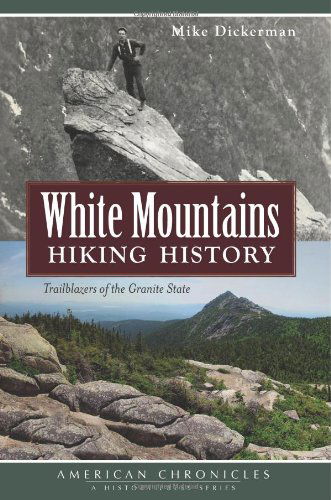 Cover for Mike Dickerman · White Mountains Hiking History: Trailblazers of the Granite State (Nh) (American Chronicles (History Press)) (Paperback Book) (2013)