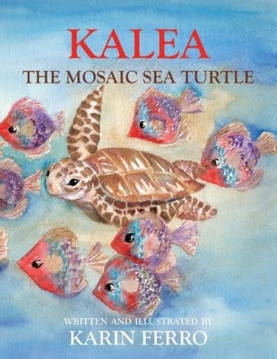 Cover for Karin Ferro · Kalea the Mosaic Sea Turtle (Book) (2022)