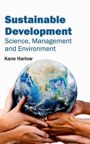 Cover for Kane Harlow · Sustainable Development: Science, Management and Environment (Hardcover Book) (2015)