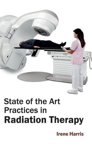 Cover for Irene Harris · State of the Art Practices in Radiation Therapy (Hardcover Book) (2015)