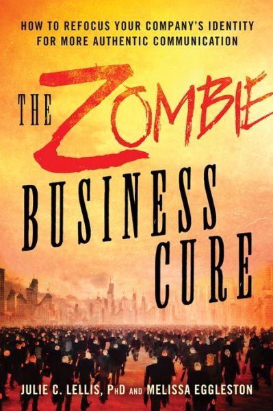 The Zombie Business Cure: How to Refocus Your Company's Identity for More Authentic Communication - Lellis, Julie C. (Julie C. Lellis) - Books - Red Wheel/Weiser - 9781632650801 - February 25, 2017