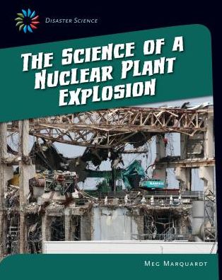 Cover for Meg Marquardt · The Science of a Nuclear Plant Explosion (Hardcover Book) (2015)