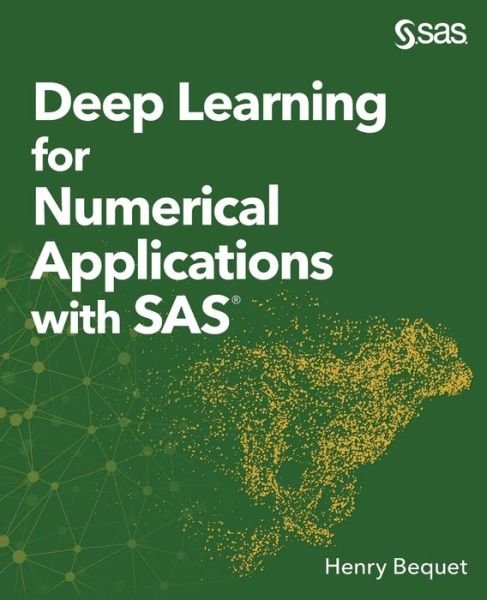 Cover for Henry Bequet · Deep Learning for Numerical Applications with SAS (Paperback Book) (2018)