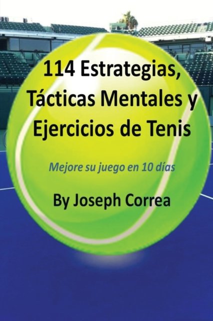 Cover for Joseph Correa · 114 Estrategias, Tacticas Mentales y Ejercicios de Tenis (Pocketbok) (2016)