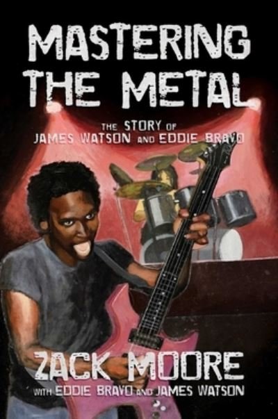Mastering the Metal: The Story of James Watson and Eddie Bravo - Zack Moore - Bücher - Permuted Press - 9781637585801 - 25. Mai 2023