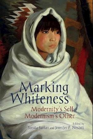 Cover for Marking Whiteness: Modernity's Self, Modernism's Other - Clemson University Press w/ LUP (Hardcover Book) (2025)