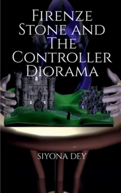 Cover for Siyona Dey · Firenze Stone and the Controller Diorama (Book) (2021)