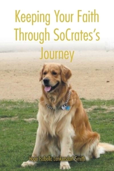 Cover for Hope Isabella Lenkersdorf Smith · Keeping Your Faith Through Socrates's Journey (Book) (2022)