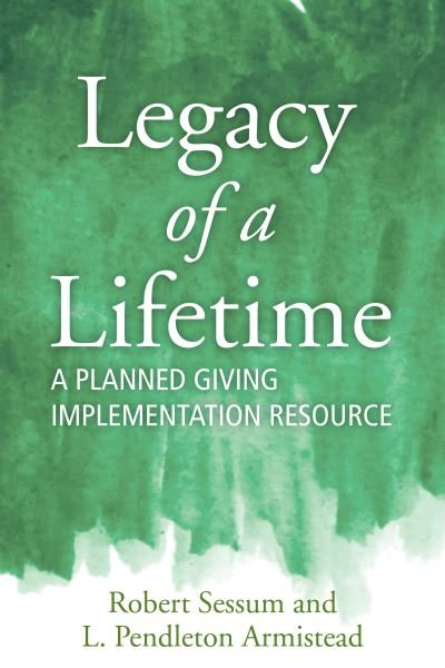 Cover for Robert L. Sessum · Legacy of a Lifetime: A Planned Giving Implementation Resource (Paperback Book) (2021)