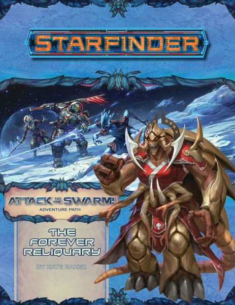 Starfinder Adventure Path: The Forever Reliquary (Attack of the Swarm! 4 of 6) - Kate Baker - Books - Paizo Publishing, LLC - 9781640781801 - November 26, 2019