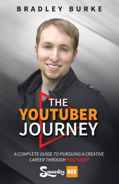 Cover for Bradley Burke · The YouTuber Journey : A Complete Guide to Pursuing a Creative Career Through YouTube (Paperback Book) (2018)