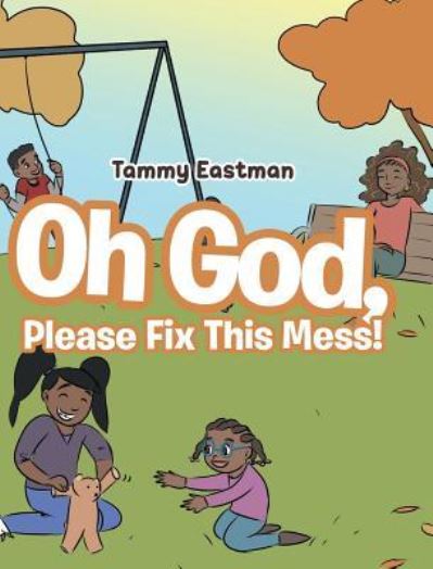 Cover for Tammy Eastman · Oh God, Please Fix This Mess! (Hardcover Book) (2018)