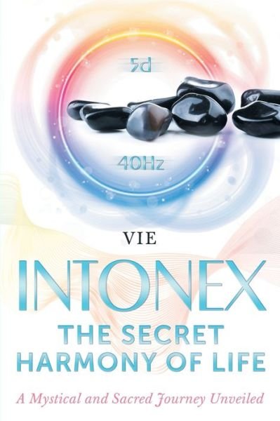 Cover for Vie Loriot de Rouvray · INTONEX the Secret Harmony of Life (Paperback Book) (2019)