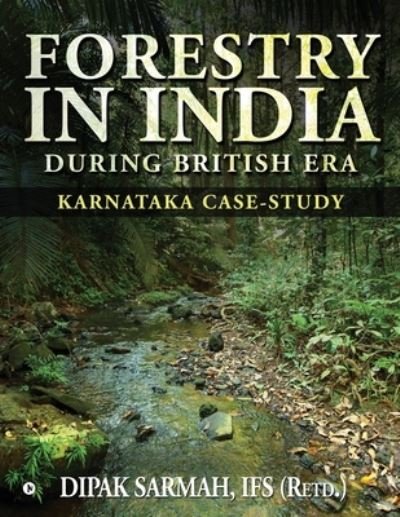 Cover for Ifs (Retd ) Dipak Sarmah · Forestry in India During British Era (Paperback Bog) (2020)