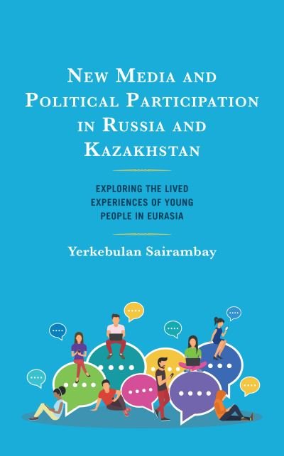 Cover for Yerkebulan Sairambay · New Media and Political Participation in Russia and Kazakhstan: Exploring the Lived Experiences of Young People in Eurasia - Contemporary Central Asia: Societies, Politics, and Cultures (Hardcover bog) (2023)