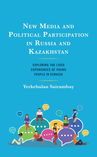 Cover for Yerkebulan Sairambay · New Media and Political Participation in Russia and Kazakhstan: Exploring the Lived Experiences of Young People in Eurasia - Contemporary Central Asia: Societies, Politics, and Cultures (Hardcover Book) (2023)