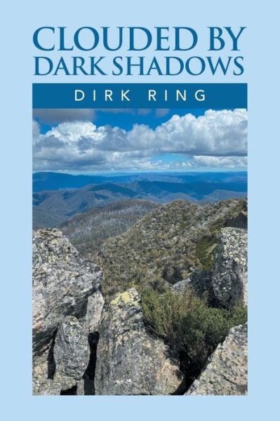 Clouded by Dark Shadows - Dirk Ring - Books - Xlibris Au - 9781669885801 - January 27, 2022