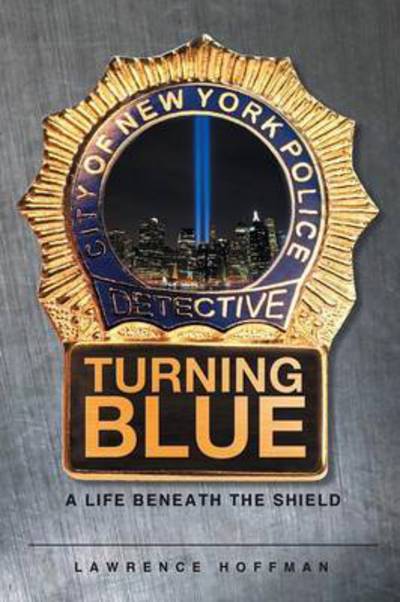 Cover for Lawrence Hoffman · Turning Blue: A Life Beneath the Shield (Hardcover Book) (2016)