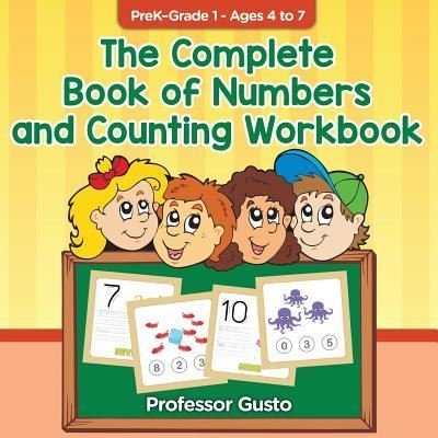 The Complete Book of Numbers and Counting Workbook - PreK-Grade 1 - Ages 4 to 7 - Professor Gusto - Bøger - Professor Gusto - 9781683210801 - 21. juli 2016