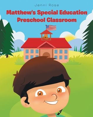 Matthew's Special Education Preschool Classroom - Jenni Rose - Books - Page Publishing, Inc. - 9781684565801 - July 15, 2020