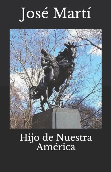 Hijo de Nuestra America - Jose Marti - Books - Independently Published - 9781698061801 - April 16, 2020