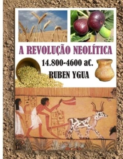 Cover for Ruben Ygua · A Revolucao Neolitica: 15.000- 4.600 aC. (Paperback Book) (2019)