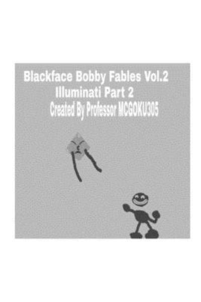 Cover for Professor McGoku305 · Blackface Bobby Fables Volume Two Illuminati Part Two (Paperback Book) (2024)