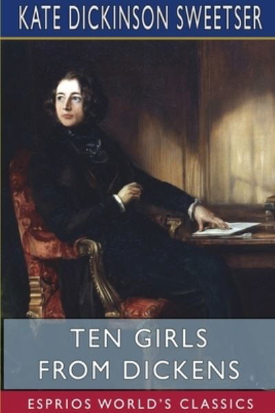 Kate Dickinson Sweetser · Ten Girls from Dickens (Esprios Classics) (Paperback Book) (2024)