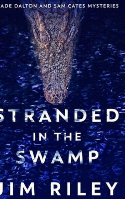 Cover for Jim Riley · Stranded In The Swamp (Wade Dalton And Sam Cates Mysteries Book 3) (Hardcover Book) (2021)