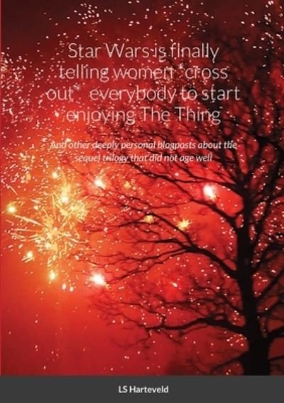 Cover for L S Harteveld · Star Wars is finally telling women *cross out* everybody to start enjoying The Thing (Paperback Book) (2021)