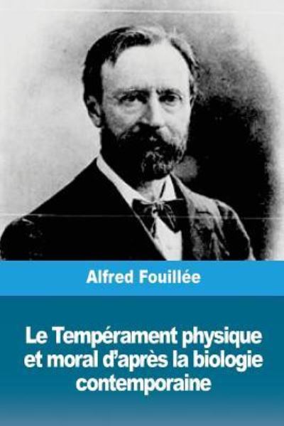 Cover for Alfred Fouillee · Le Temp rament Physique Et Moral d'Apr s La Biologie Contemporaine (Taschenbuch) (2018)