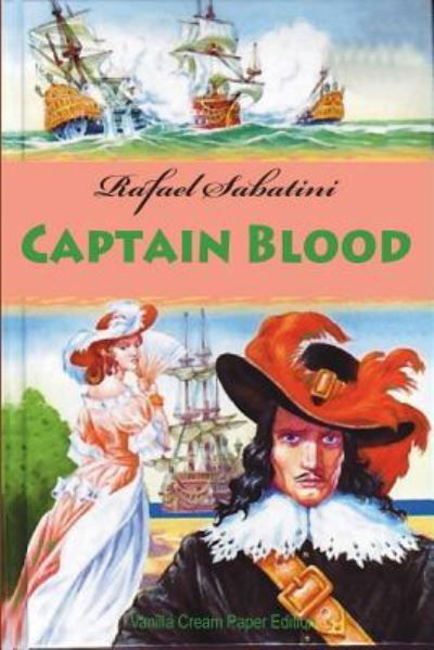 Captain Blood - Rafael Sabatini - Książki - Createspace Independent Publishing Platf - 9781724283801 - 25 lipca 2018