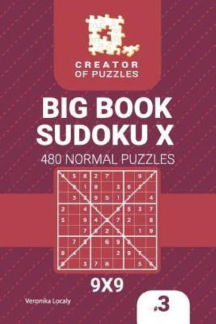 Creator of puzzles - Big Book Sudoku X 480 Normal Puzzles - Veronika Localy - Books - Createspace Independent Publishing Platf - 9781727899801 - October 20, 2018