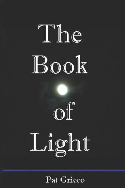 The Book of Light - Pat Grieco - Książki - Pen & Lute - 9781732468801 - 14 kwietnia 2019