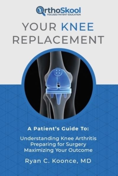 Cover for Ryan C Koonce MD · Your Knee Replacement (Paperback Book) (2019)
