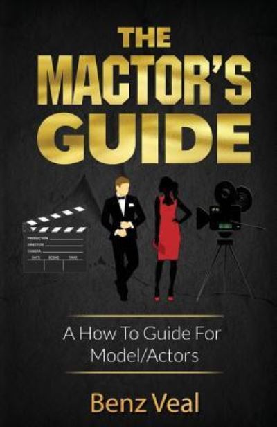 Cover for Benz Veal · The Mactor's Guide: A How To Guide For Model / Actors (Paperback Book) (2019)