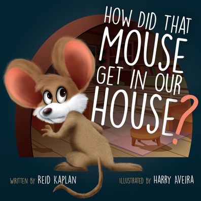 Cover for Reid Kaplan · How Did That Mouse Get In Our House (Paperback Book) (2020)