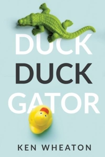 Duck Duck Gator - Ken Wheaton - Books - Conifer Press - 9781735511801 - October 20, 2020