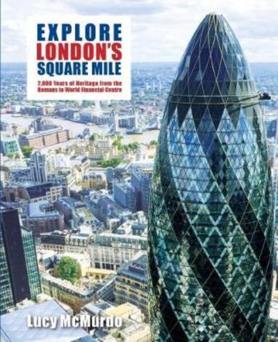 Cover for Lucy McMurdo · Explore London's Square Mile: 2,000 Years of Heritage from the Romans to World Financial Centre (Paperback Book) (2018)