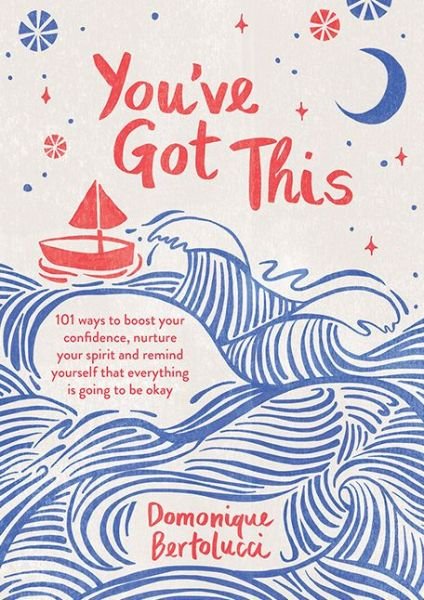 Cover for Domonique Bertolucci · You've Got This: 101 ways to boost your confidence, nurture your spirit and remind yourself that everything is going to be okay (Hardcover Book) [Hardback edition] (2021)