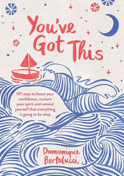 Cover for Domonique Bertolucci · You've Got This: 101 ways to boost your confidence, nurture your spirit and remind yourself that everything is going to be okay (Gebundenes Buch) [Hardback edition] (2021)