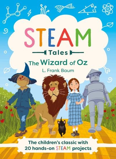 STEAM Tales: The Wizard of Oz: The children's classic with 20 hands-on STEAM Activities - STEAM Tales - Katie Dicker - Books - Hachette Children's Group - 9781783127801 - September 1, 2022