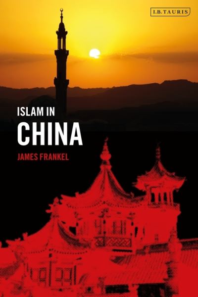 Cover for Frankel, James (The Chinese University of Hong Kong, Hong Kong) · Islam in China - Islam in Series (Hardcover Book) (2021)