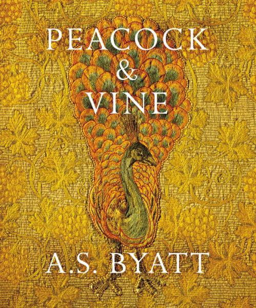 Cover for A S Byatt · Peacock and Vine: Fortuny and Morris in Life and at Work (Gebundenes Buch) (2016)