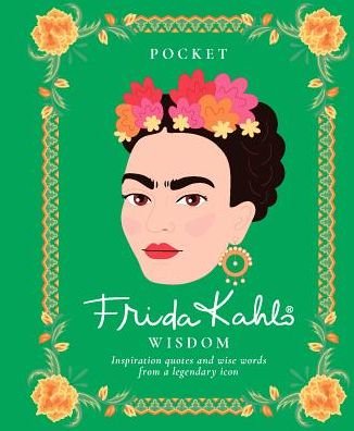 Pocket Frida Kahlo Wisdom: Inspirational Quotes and Wise Words From a Legendary Icon - Pocket Wisdom - Hardie Grant Books - Books - Hardie Grant Books (UK) - 9781784881801 - June 14, 2018