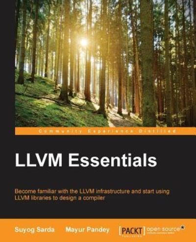 LLVM Essentials - Suyog Sarda - Books - Packt Publishing Limited - 9781785280801 - December 9, 2015