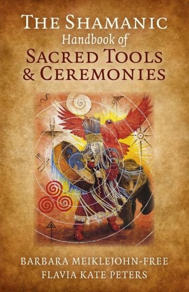 Cover for Barbara Meiklejohn–free · The Shamanic Handbook of Sacred Tools and Ceremonies (Paperback Book) (2015)