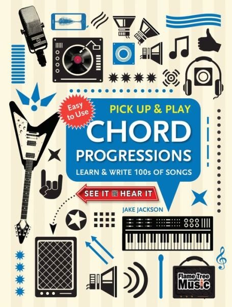 Chord Progressions (Pick Up and Play): Learn & Write 100s of Songs - Pick Up & Play - Jake Jackson - Bøger - Flame Tree Publishing - 9781786647801 - 25. marts 2018