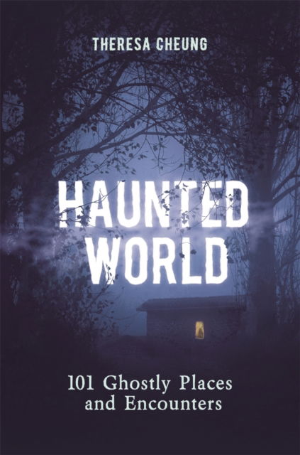 Haunted World: 101 Ghostly Places and Encounters (with a foreword by Loyd Auerbach) - Theresa Cheung - Livros - Michael O'Mara Books Ltd - 9781789295801 - 26 de setembro de 2024