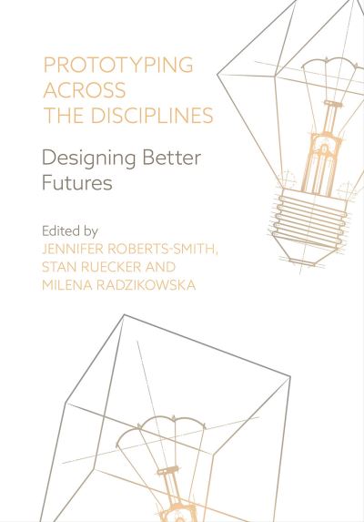 Prototyping across the Disciplines: Designing Better Futures - - Books - Intellect - 9781789381801 - November 9, 2021